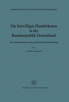Paperback Die Freiwilligen Handelsketten in Der Bundesrepublik Deutschland: Ihre Wirtschaftspolitische Und Mittelstandspolitische Bedeutung [German] Book