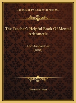 The Teacher's Helpful Book Of Mental Arithmetic: For Standard Six