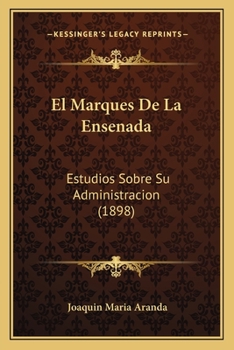 Paperback El Marques De La Ensenada: Estudios Sobre Su Administracion (1898) [Spanish] Book