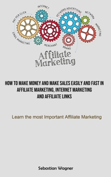 Paperback Affiliate Marketing: How To Make Money And Make Sales Easily And Fast In Affiliate Marketing, Internet Marketing And Affiliate Links (Learn Book