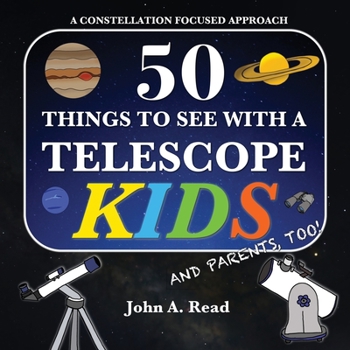 Paperback 50 Things To See With A Telescope - Kids: A Constellation Focused Approach Book