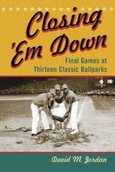 Paperback Closing 'em Down: Final Games at Thirteen Classic Ballparks Book