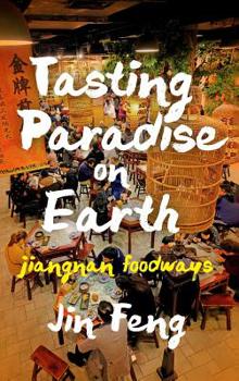 Hardcover Tasting Paradise on Earth: Jiangnan Foodways Book