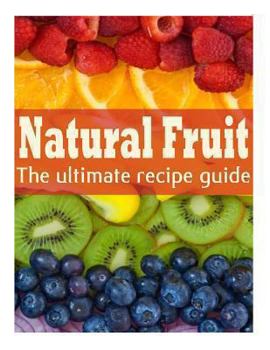 Paperback Natural Fruit: The Ultimate Recipe Guide Book
