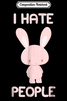 Paperback Composition Notebook: I Hate People Anime Manga Otaku Bunny Journal/Notebook Blank Lined Ruled 6x9 100 Pages Book