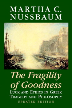 Paperback The Fragility of Goodness: Luck and Ethics in Greek Tragedy and Philosophy Book