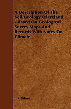 A Description of the Soil Geology of Ireland - Based on Geological Survey Maps and Records with Notes on Climate
