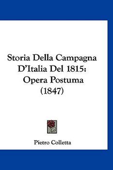 Paperback Storia Della Campagna D'Italia Del 1815: Opera Postuma (1847) [Italian] Book