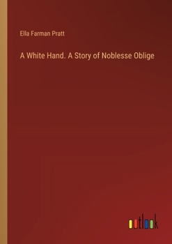 Paperback A White Hand. A Story of Noblesse Oblige Book