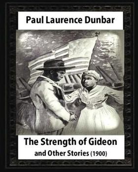 Paperback The Strength of Gideon and Other Stories, by Paul Laurence Dunbar and E.W.KEMBLE: illustrated by E. W. Kemble(January 18,1861- September 19, 1933) Book