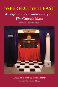 Paperback To Perfect This Feast: A Performance Commentary on the Gnostic Mass (Revised Third Edition) Book