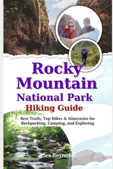 Paperback Rocky Mountain National Park Hiking Guide: Best Trails, Top Hikes & Itineraries for Backpacking, Camping and Exploring Book