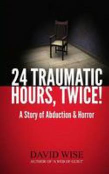 Paperback 24 Traumatic Hours, Twice!: A Story of Abduction and Horror Book