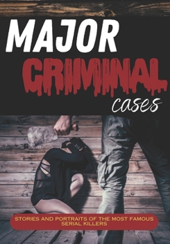 Paperback Major criminal cases: Stories and portraits of the most famous serial killers Book