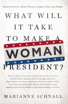 Paperback What Will It Take to Make a Woman President?: Conversations about Women, Leadership and Power Book