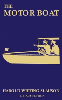 The Motor Boat (Legacy Edition): A Timeless Classic on Captaining, Maintenance, Selection, Care, and Use of Vintage Early Gas-Powered Watercraft