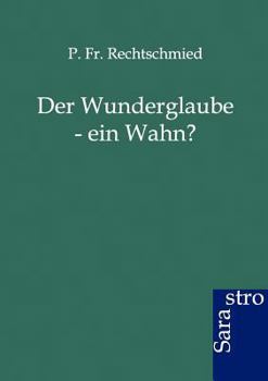 Paperback Der Wunderglaube - Ein Wahn? [German] Book