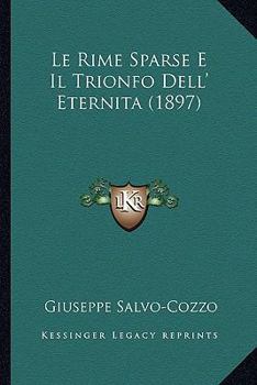 Paperback Le Rime Sparse E Il Trionfo Dell' Eternita (1897) [Italian] Book