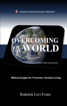 Overcoming the World: Biblical Insights for Victorious Christian Living (Abundant Truth Overcomer)