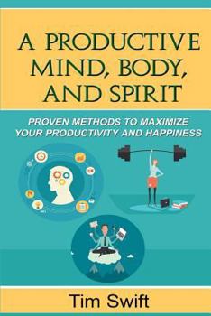 Paperback Productivity Pack - The Productive Mind, Body, and Spirit: Proven Methods to Maximize Your Productivity and Happiness Book