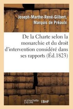 Paperback de la Charte Selon La Monarchie Et Du Droit d'Intervention Considéré Dans Ses Rapports: Avec La Sûreté Générale Des Nations [French] Book