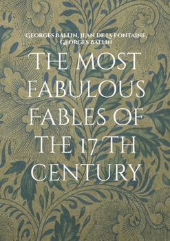 The most fabulous Fables of the 17 Th century: La fontaine Tome I