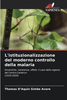 L'istituzionalizzazione del moderno controllo della malaria (Italian Edition)