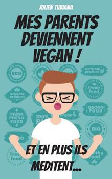 Paperback Mes parents deviennent Vegan ! Et en plus ils méditent... [French] Book