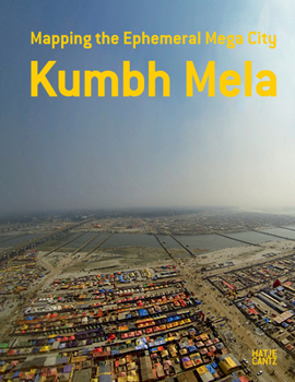 Hardcover Kumbh Mela: Mapping the Ephemeral Mega City Book