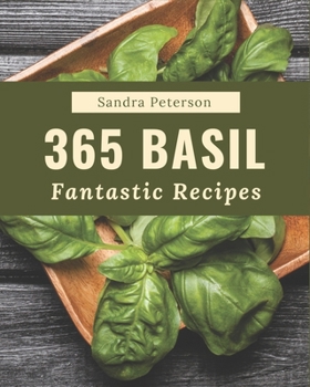 Paperback 365 Fantastic Basil Recipes: Making More Memories in your Kitchen with Basil Cookbook! Book