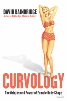 Hardcover Curvology: The Origins and Power of Female Body Shape Book