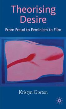 Hardcover Theorizing Desire: From Freud to Feminism to Film Book