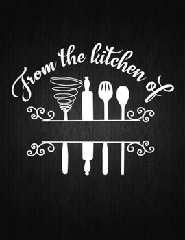 From The Kitchen Of: Recipe Notebook to Write In Favorite Recipes | Best Gift for your MOM | Cookbook For Writing Recipes | Recipes and Notes for Your Favorite for Women, Wife, Mom 8.5" x 11"