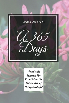 Paperback Agile as F*ck: A 365 Days Gratitude Journal for Practicing the Subtle Art of Being Grateful Book