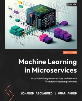 Paperback Machine Learning in Microservices: Productionizing microservices architecture for machine learning solutions Book