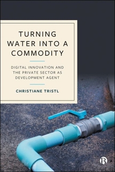 Hardcover Turning Water Into a Commodity: Digital Innovation and the Private Sector as Development Agent Book