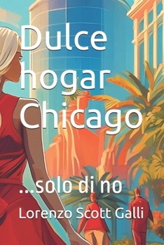 Dulce hogar Chicago: ...solo di no (Spanish Edition)