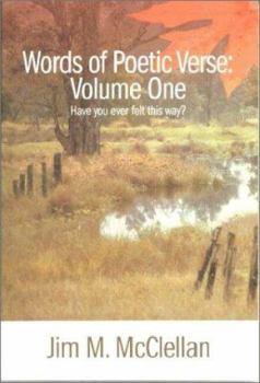 Paperback Words of Poetic Verse: Volume One (Have You Ever Felt This Way?) Book