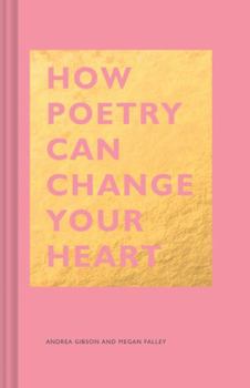 Hardcover How Poetry Can Change Your Heart: (Books on Poetry, Creative Writing Books, Books about Reading Poetry) Book