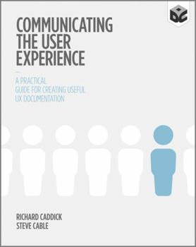 Paperback Communicating the User Experience: A Practical Guide for Creating Useful UX Documentation Book