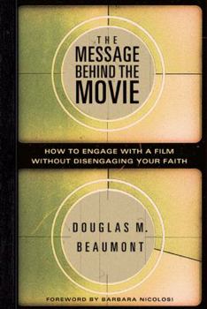 Paperback The Message Behind the Movie: How to Engage with a Film Without Disengaging Your Faith Book