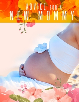 Advice For a New Mommy: Pregnancy Planner And Activities, Organizer, Diary , Notebook for Mother And Child