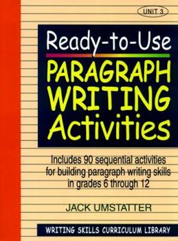 Paperback Ready-To-Use Paragraph Writing Activities: Unit 3, Includes 90 Sequential Activities for Building Paragraph Writing Skills in Grades 6 Through 12 Book