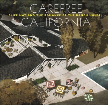 Hardcover Carefree California: Cliff May and the Romance of the Ranch House Book