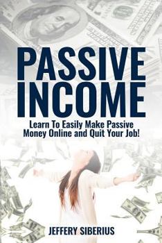 Paperback Passive Income: Learn to easily make passive money online and quit your job! Utilize multiple income streams to pay off debt and becom Book