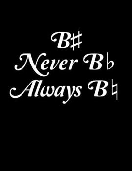 "B Sharp, Never B Flat, Always B Natural" Journal: Blank Sheet Music Book: 8.5" x 11" Journal or notebook with 150 pages of blank sheet music