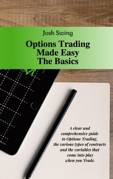 Hardcover Options Trading Made Easy The Basics: A clear and comprehensive guide to Options Trading, the various types of contracts and the variables that come i Book