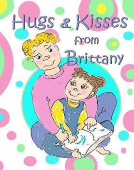 Paperback Hugs & Kisses from Brittany: A Children's Book About the Death of Another Child, from a Child's Point of View Book