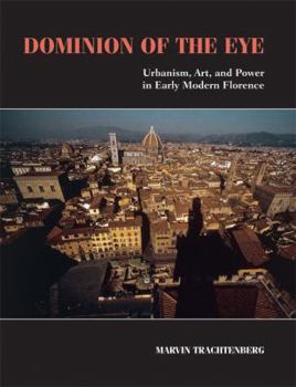 Paperback Dominion of the Eye: Urbanism, Art, and Power in Early Modern Florence Book