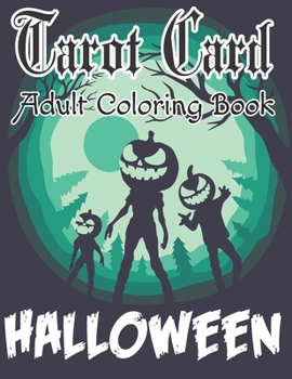 Tarot Card Adult Coloring Book Halloween: A Great way to enjoy the Tarot Happy Halloween Tarot Card Coloring Book